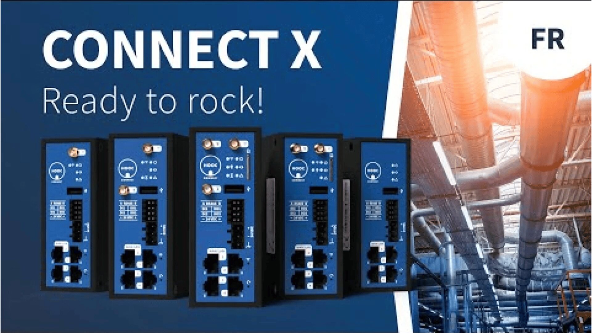 Cinq dispositifs de réseau industriel bleus étiquetés CONNECT X sont affichés sur la gauche, avec Ready to rock ! écrit au-dessus. À droite, la lumière du soleil éclaire des tuyaux industriels. Les lettres FR apparaissent dans un cercle en haut à droite.